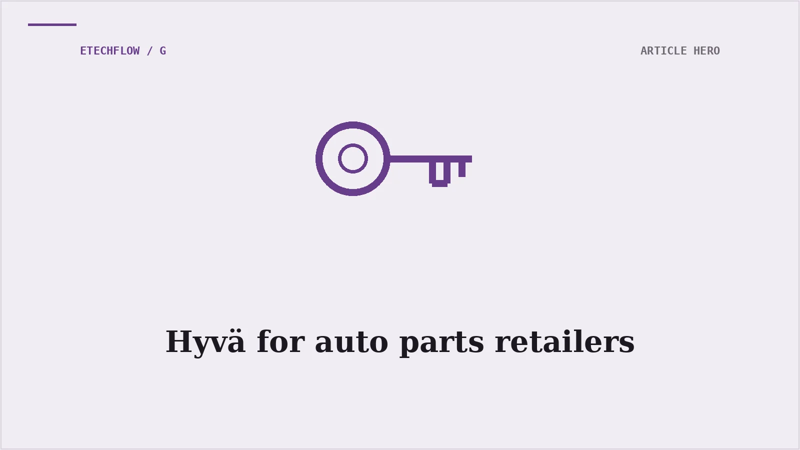 Hyvä for auto parts retailers: The complete guide
