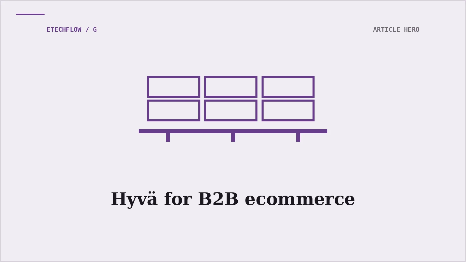 Hyvä for B2B ecommerce: What you need to know
